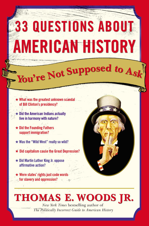 33 Questions About American History You're Not Supposed to Ask by Thomas E. Woods, Jr., 9780307346698