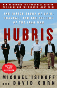 Hubris (The Inside Story of Spin, Scandal, and the Selling of the Iraq War) by Michael Isikoff, David Corn, 9780307346827