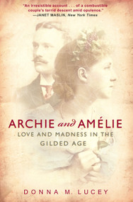 Archie and Amelie (Love and Madness in the Gilded Age) by Donna M. Lucey, 9780307351456
