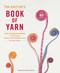 The Knitter's Book of Yarn (The Ultimate Guide to Choosing, Using, and Enjoying Yarn) by Clara Parkes, 9780307352163