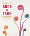 The Knitter's Book of Yarn (The Ultimate Guide to Choosing, Using, and Enjoying Yarn) by Clara Parkes, 9780307352163