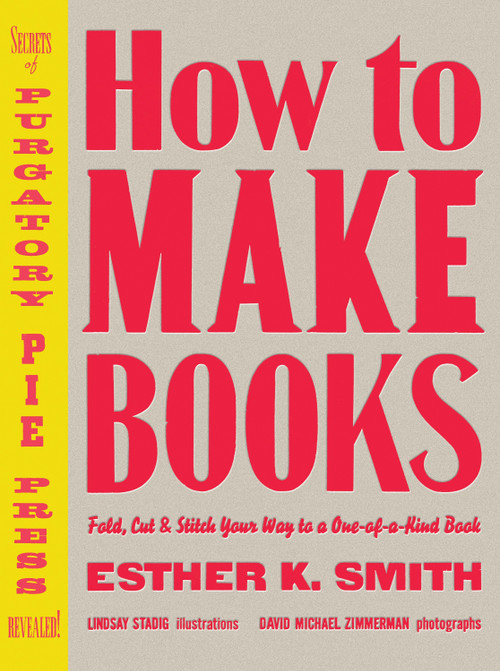 How to Make Books (Fold, Cut & Stitch Your Way to a One-of-a-Kind Book) by Esther K. Smith, 9780307353368