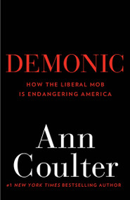 Demonic (How the Liberal Mob Is Endangering America) by Ann Coulter, 9780307353498