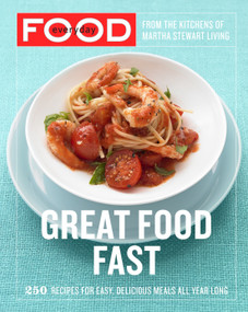 Everyday Food: Great Food Fast (250 Recipes for Easy, Delicious Meals All Year Long: A Cookbook) by Martha Stewart Living Magazine, 9780307354167