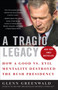 A Tragic Legacy (How a Good vs. Evil Mentality Destroyed the Bush Presidency) by Glenn Greenwald, 9780307354280