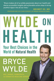 Wylde on Health (Your Best Choices in the World of Natural Health) by Bryce Wylde, 9780307355874