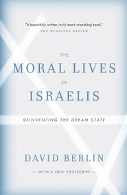 The Moral Lives of Israelis (Reinventing the Dream State) by David Berlin, 9780307356307