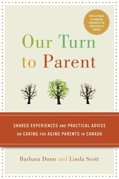 Our Turn to Parent (Shared Experiences and Practical Advice on Caring for Aging Parents in Canada) by Barbara Dunn, Linda Scott, 9780307357137