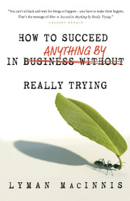 How to Succeed in Anything by Really Trying by Lyman MacInnis, 9780307357250