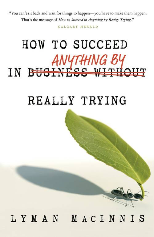 How to Succeed in Anything by Really Trying by Lyman MacInnis, 9780307357250