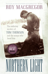 Northern Light (The Enduring Mystery of Tom Thomson and the Woman Who Loved Him) by Roy MacGregor, 9780307357403