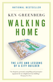 Walking Home (The Life and Lessons of a City Builder) by Ken Greenberg, 9780307358158
