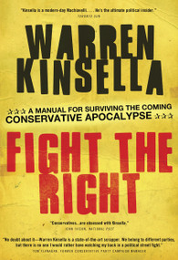 Fight the Right (A Manual for Surviving the Coming Conservative Apocalypse) by Warren Kinsella, 9780307361653