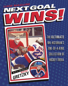 Next Goal Wins! (The Ultimate NHL Historian's One-of-a-Kind Collection of Hockey Trivia) by Liam Maguire, 9780307363404