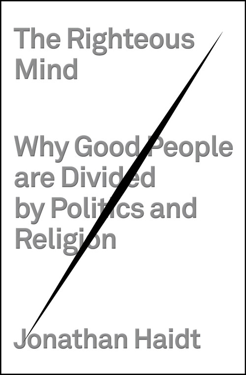 The Righteous Mind (Why Good People Are Divided by Politics and Religion) by Jonathan Haidt, 9780307377906