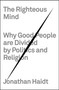 The Righteous Mind (Why Good People Are Divided by Politics and Religion) by Jonathan Haidt, 9780307377906