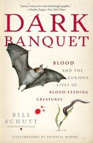 Dark Banquet (Blood and the Curious Lives of Blood-Feeding Creatures) by Bill Schutt, 9780307381132