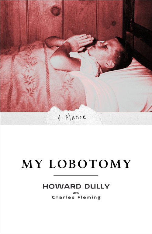 My Lobotomy (A Memoir) by Howard Dully, Charles Fleming, 9780307381279