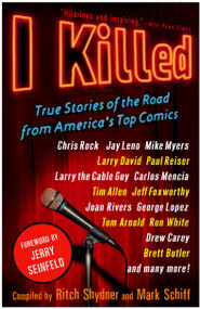 I Killed (True Stories of the Road from America's Top Comics) by Ritch Shydner, Mark Schiff, 9780307382290
