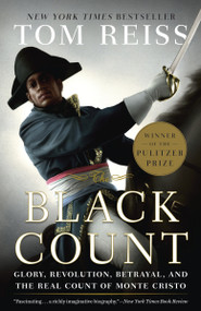 The Black Count (Glory, Revolution, Betrayal, and the Real Count of Monte Cristo (Pulitzer Prize for Biography)) by Tom Reiss, 9780307382474