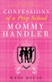 Confessions of a Prep School Mommy Handler (A Memoir) by Wade Rouse, 9780307382719
