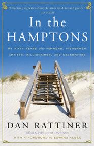 In the Hamptons (My Fifty Years with Farmers, Fishermen, Artists, Billionaires, and Celebrities) by Dan Rattiner, 9780307382962