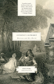 Antoine's Alphabet (Watteau and His World) by Jed Perl, 9780307385949