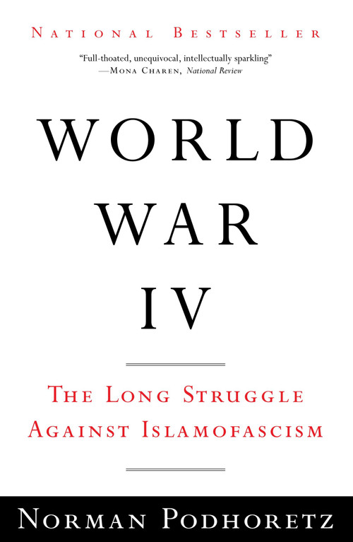 World War IV (The Long Struggle Against Islamofascism) by Norman Podhoretz, 9780307386021