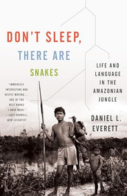 Don't Sleep, There Are Snakes (Life and Language in the Amazonian Jungle) by Daniel L. Everett, 9780307386120