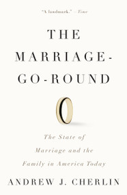 The Marriage-Go-Round (The State of Marriage and the Family in America Today) by Andrew J. Cherlin, 9780307386380