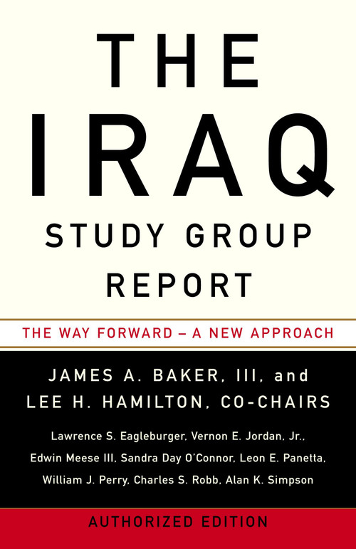 The Iraq Study Group Report (The Way Forward - A New Approach) by The Iraq Study Group, James A. Baker III, Lee H. Hamilton, 9780307386564
