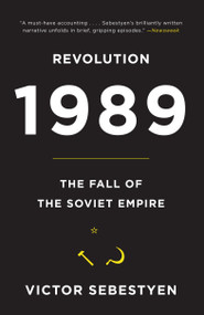 Revolution 1989 (The Fall of the Soviet Empire) by Victor Sebestyen, 9780307387929