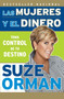 Las mujeres y el dinero (Toma control de tu destino) by Suze Orman, 9780307388346