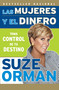 Las mujeres y el dinero: Toma control de tu destino / Women & Money: Owning the Power to Control Your Destiny (Spanish Edition) by Suze Orman, 9780307388346
