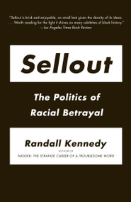 Sellout (The Politics of Racial Betrayal) by Randall Kennedy, 9780307388421