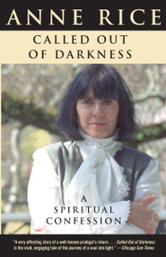 Called Out of Darkness (A Spiritual Confession) by Anne Rice, 9780307388483