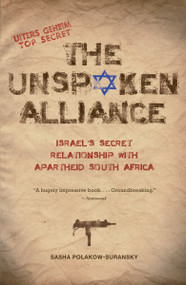 The Unspoken Alliance (Israel's Secret Relationship with Apartheid South Africa) by Sasha Polakow-Suransky, 9780307388506