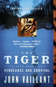 The Tiger (A True Story of Vengeance and Survival) by John Vaillant, 9780307389046