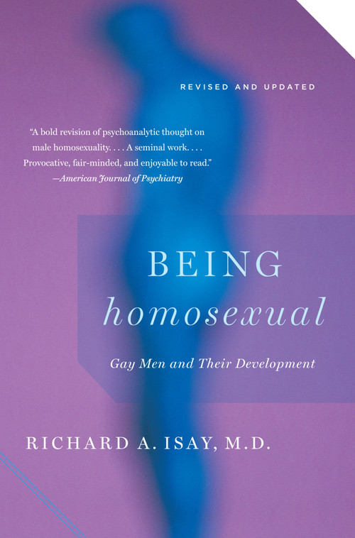 Being Homosexual (Gay Men and Their Development) by Richard Isay, 9780307389572