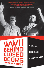 World War II Behind Closed Doors (Stalin, The Nazis and the West) by Laurence Rees, 9780307389626