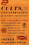 Cults, Conspiracies, and Secret Societies by Arthur Goldwag, 9780307390677