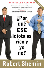 ¿Por qué ese idiota es rico y yo no? / How Come That Idiot is Rich and I'm Not? (Spanish Edition) by Robert Shemin, 9780307390813