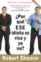 ¿Por qué ese idiota es rico y yo no? / How Come That Idiot is Rich and I'm Not? (Spanish Edition) by Robert Shemin, 9780307390813