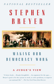 Making Our Democracy Work (A Judge's View) by Stephen Breyer, 9780307390837