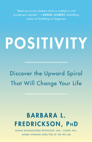 Positivity (Top-Notch Research Reveals the 3-to-1 Ratio That Will Change Your Life) by Barbara Fredrickson, 9780307393746