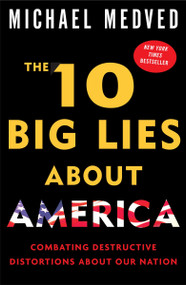 The 10 Big Lies About America (Combating Destructive Distortions About Our Nation) by Michael Medved, 9780307394071