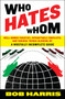 Who Hates Whom (Well-Armed Fanatics, Intractable Conflicts, and Various Things Blowing Up A Woefully Incomplete Guide) by Bob Harris, 9780307394361