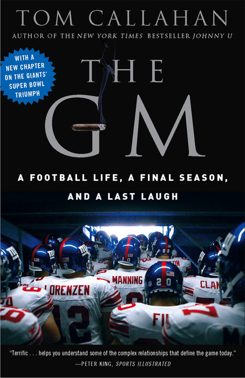 The GM (A Football life, a Final Season, and a Last Laugh) by Tom Callahan, 9780307394613