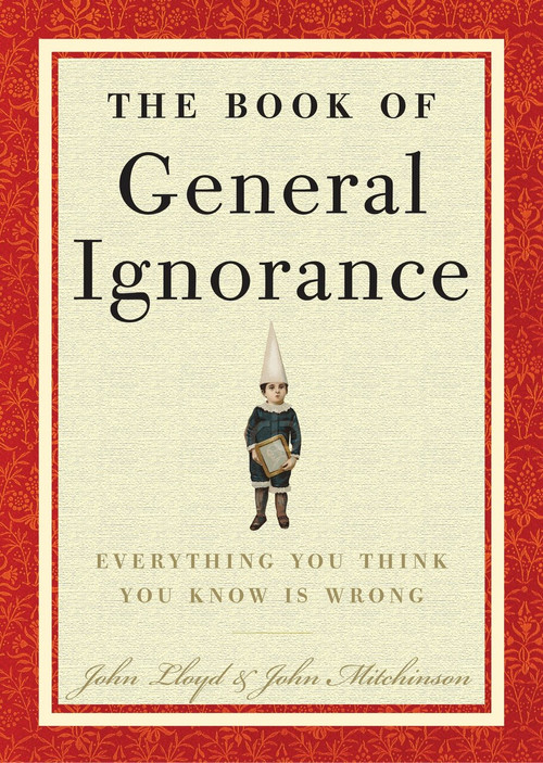 The Book of General Ignorance by John Mitchinson, John Lloyd, 9780307394910