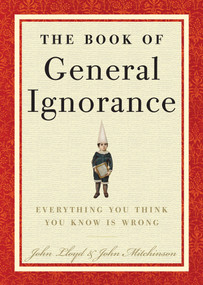 The Book of General Ignorance by John Mitchinson, John Lloyd, 9780307394910